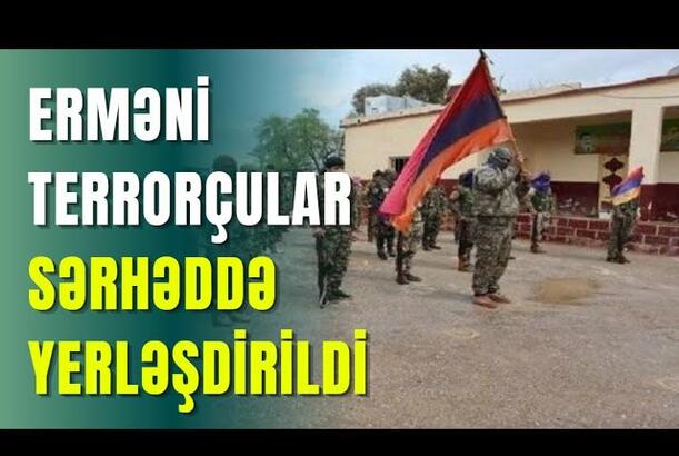 Erməni terrorçular sərhəddə yerləşdirildi