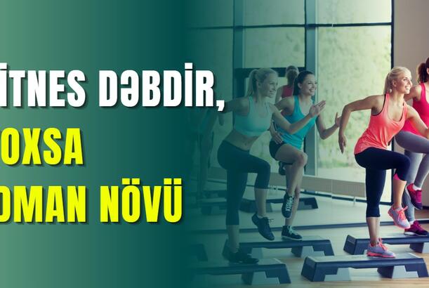 Fitnes dəbdir, yoxsa idman növü