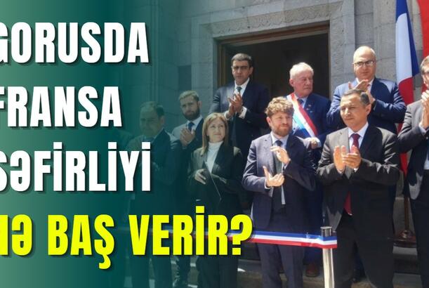 Gorusda Fransa səfirliyi - NƏ BAŞ VERİR?