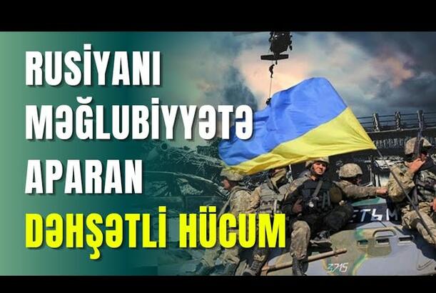 Rusiyanı məğlubiyyətə aparan dəhşətli hücum
