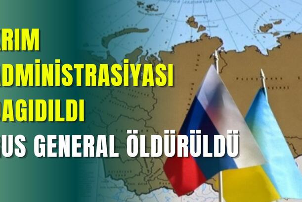 Krım administrasiyası dağıdıldı - Rus general öldürüldü