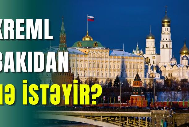 Kreml Bakıdan nə istəyir?