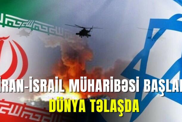 İran-İsrail müharibəsi başladı - DÜNYA TƏLAŞDA