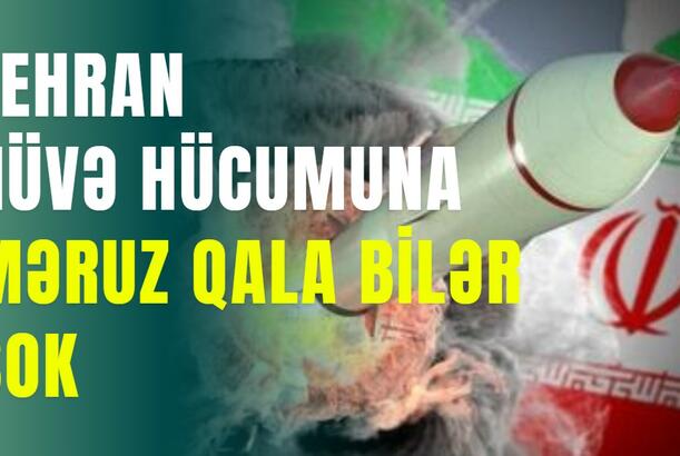 Tehran nüvə hücumuna məruz qala bilər - ŞOK