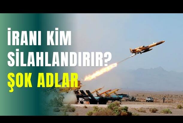 İranı kim silahlandırır? - ŞOK ADLAR