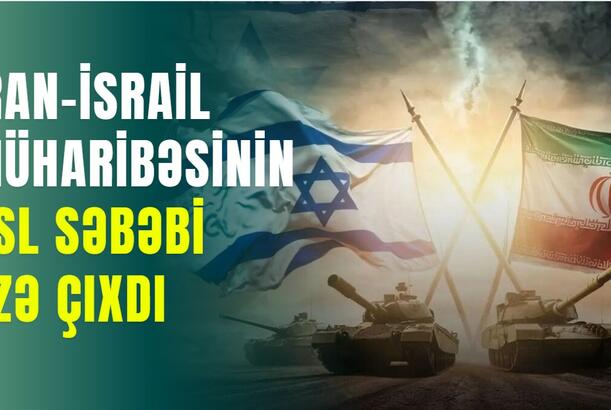 İran-İsrail müharibəsinin əsl səbəbi üzə çıxdı - ŞOK