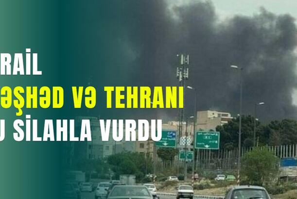 İsrail Məşhəd və Tehranı bu silahla vurdu