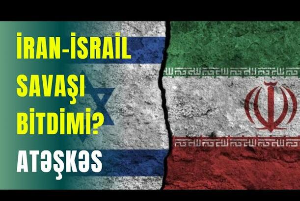 İran-İsrail savaşı bitdimi? - ATƏŞKƏS