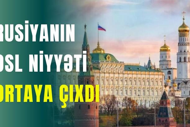 Rusiyanın əsl niyyəti ortaya çıxdı