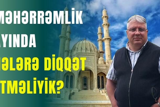 Məhərrəmlik ayında nələrə diqqət etməliyik?
