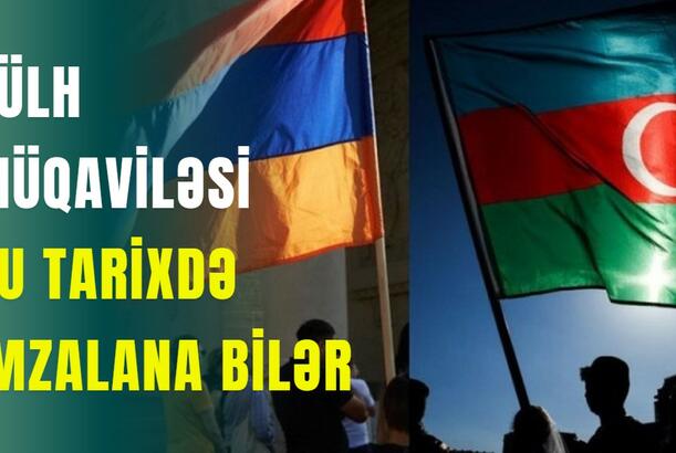 Sülh müqaviləsi bu tarixdə imzalana bilər