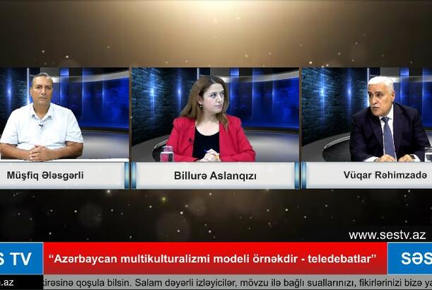 “Azərbaycan multikulturalizmi modeli örnəkdir - teledebatlar” 7-ci veriliş