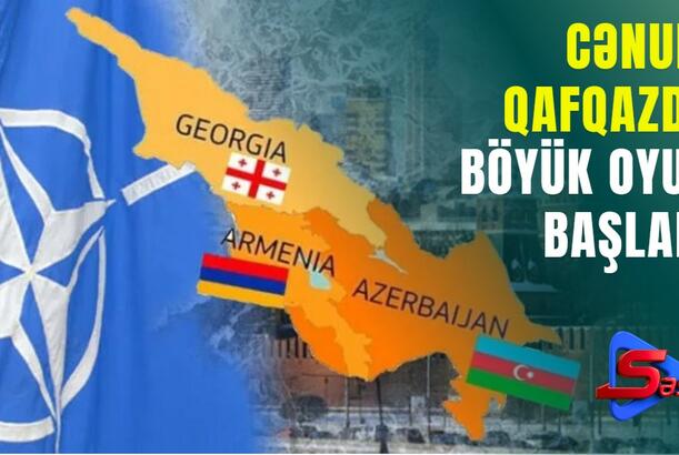 Cənubi Qafqazda böyük oyun başladı