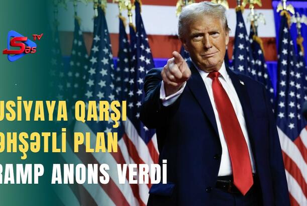 Rusiyaya qarşı dəhşətli plan - Tramp anons verdi