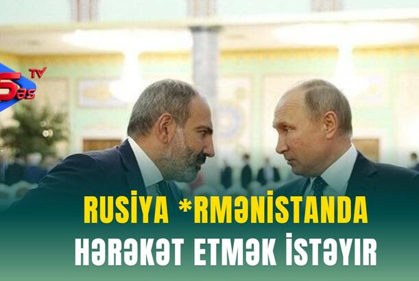 Rusiya *rmənistanda hərəkət etmək istəyir