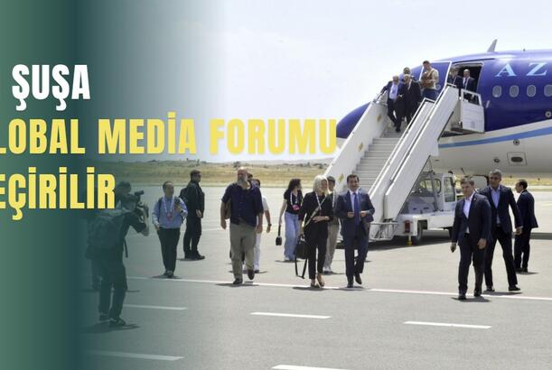 III Şuşa Qlobal Media Forumu keçirilir