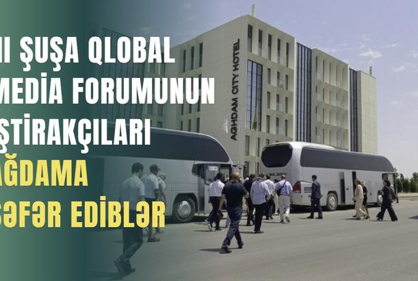 III Şuşa Qlobal Media Forumunun iştirakçıları Ağdama səfər ediblər