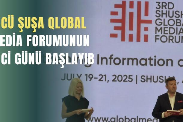 3-cü Şuşa Qlobal Media Forumunun 2-ci günü başlayıb
