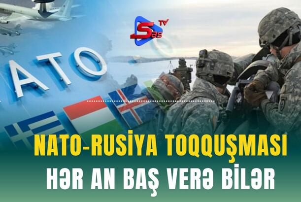 NATO-Rusiya toqquşması hər an baş verə bilər