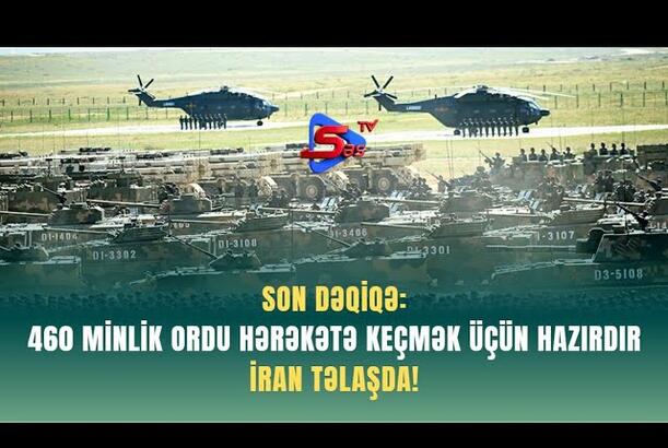 SON DƏQİQƏ: 460 minlik ordu hərəkətə keçmək üçün hazırdır – İran təlaşda!