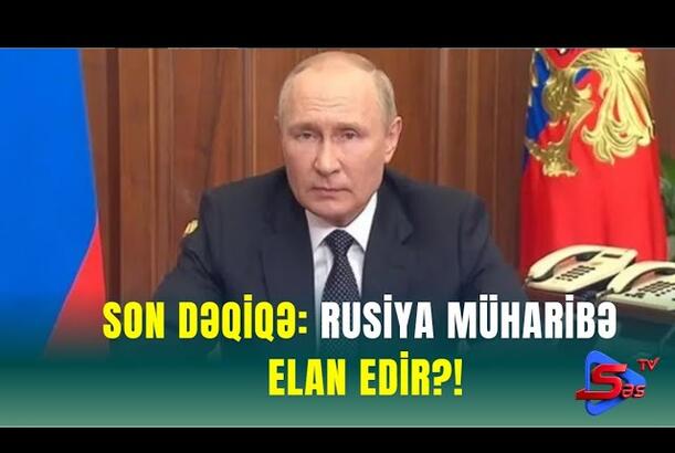 SON DƏQİQƏ: RUSİYA MÜHARİBƏ ELAN EDİR?!