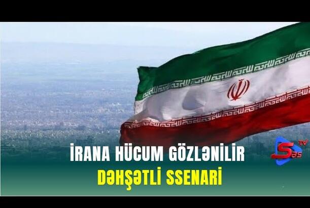 İrana hücum gözlənilir - DƏHŞƏTLİ SSENARİ