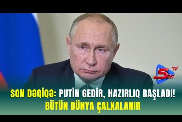 SON DƏQİQƏ: Putin Gedir, Hazırlıq Başladı! - Bütün dünya çalxalanır
