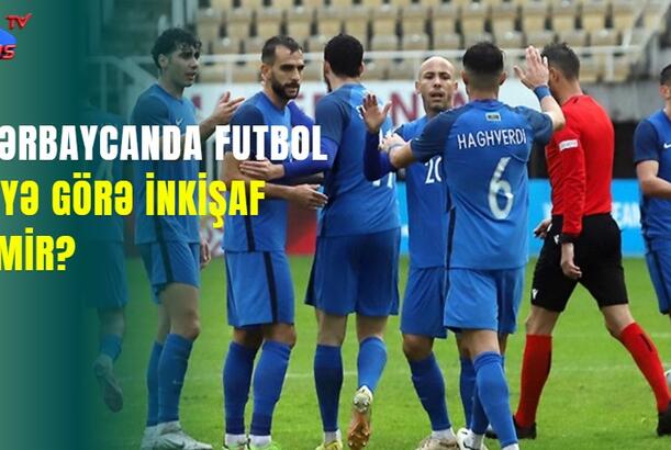 Azərbaycanda futbol nəyə görə inkişaf etmir?
