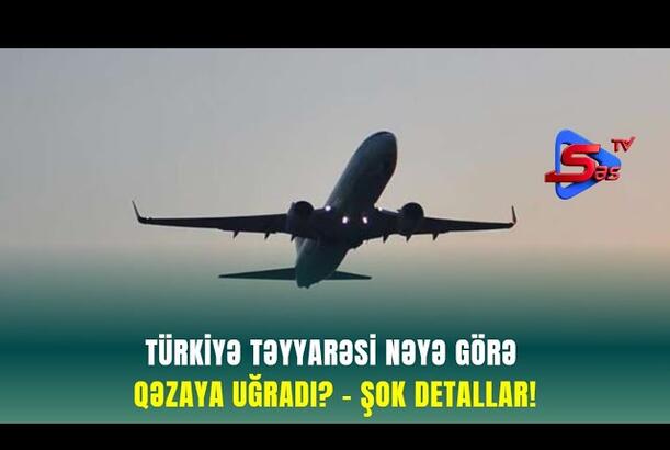 Türkiyə təyyarəsi nəyə görə qəzaya uğradı? - ŞOK DETALLAR!