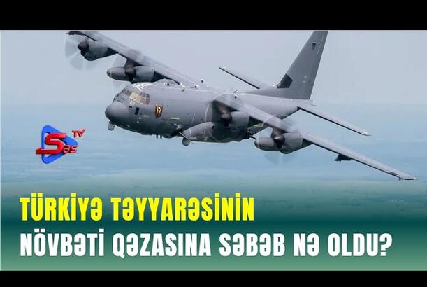 Türkiyə təyyarəsinin növbəti QƏZASINA SƏBƏB NƏ OLDU?