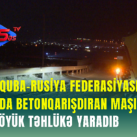 Bakı–Quba–Rusiya Federasiyası yolunda betonqarışdıran maşın böyük təhlükə yaradıb