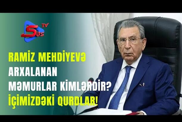 Ramiz Mehdiyevə arxalanan Məmurlar Kimlərdir? - İÇİMİZDƏKİ QURDLAR!