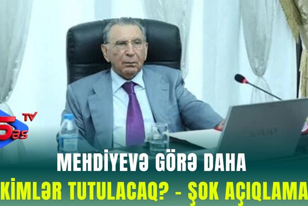 Mehdiyevə görə daha kimlər TUTULACAQ? - ŞOK AÇIQLAMA