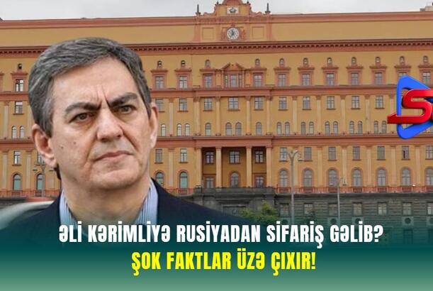Əli Kərimliyə Rusiyadan SİFARİŞ GƏLİB? - ŞOK FAKTLAR ÜZƏ ÇIXIR!