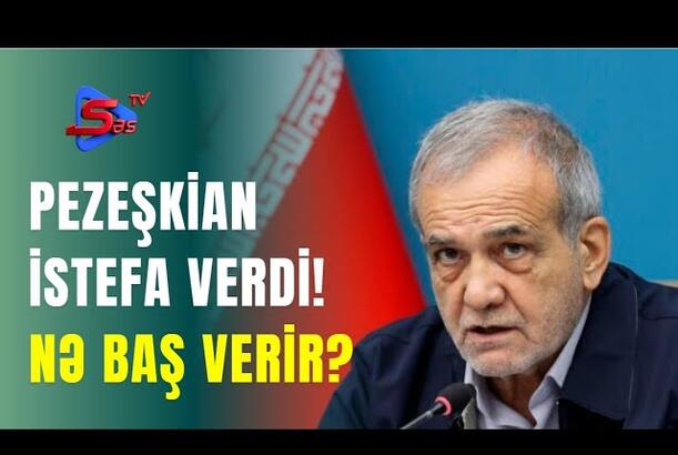 Pezeşkian İSTEFA VERDİ! - NƏ BAŞ VERİR?