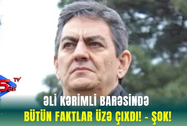 Əli Kərimli barəsində bütün faktlar üzə çıxdı! - ŞOK!