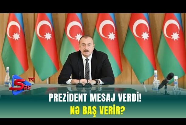 Prezident Mesaj VERDİ! - NƏ BAŞ VERİR?