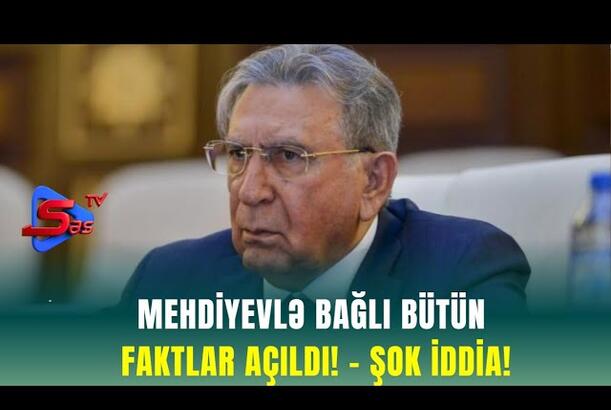 Mehdiyevlə bağlı bütün Faktlar AÇILDI! - ŞOK İDDİA!