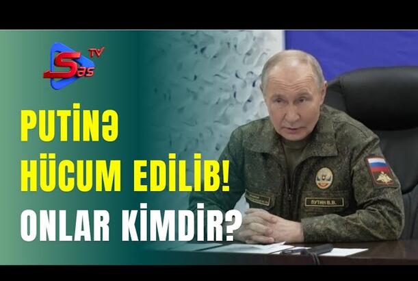 Putinə HÜCUM EDİLİB! - ONLAR KİMDİR?