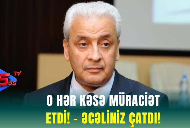 O hər kəsə Müraciət Etdi! - ƏCƏLİNİZ ÇATDI!