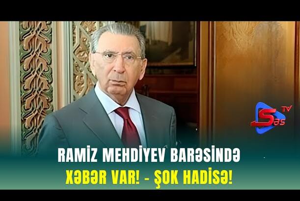 Ramiz Mehdiyev barəsində XƏBƏR VAR! - ŞOK HADİSƏ!