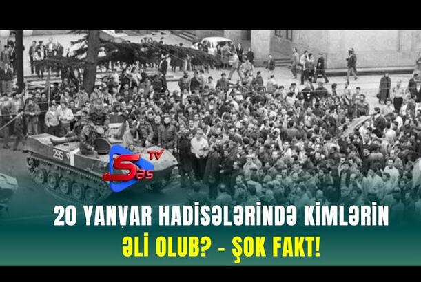 20 Yanvar Hadisələrində KİMLƏRİN ƏLİ OLUB? - ŞOK FAKT!