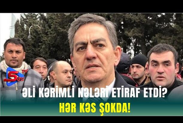 Əli Kərimli NƏLƏRİ ETİRAF ETDİ? - HƏR KƏS ŞOKDA!