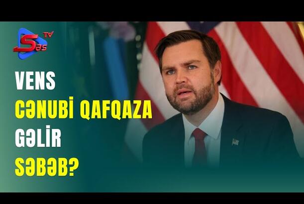 Vens Cənubi Qafqaza gəlir - SƏBƏB?