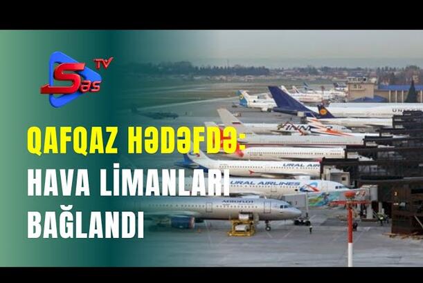 Qafqaz hədəfdə: Hava limanları bağlandı