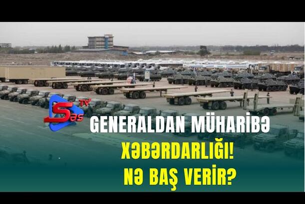 Generaldan müharibə xəbərdarlığı! - Nə Baş Verir?