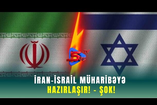 İran-İsrail Müharibəyə Hazırlaşır! - ŞOK!