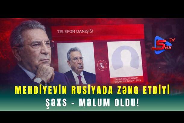 Mehdiyevin Rusiyada Zəng Etdiyi Şəxs - Məlum Oldu!