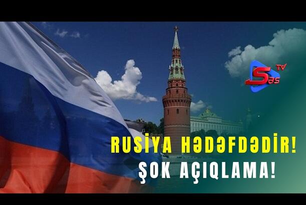 Rusiya Hədəfdədir! - ŞOK AÇIQLAMA!