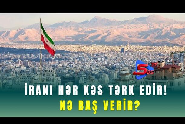 İranı hər kəs TƏRK EDİR! - NƏ BAŞ VERİR?